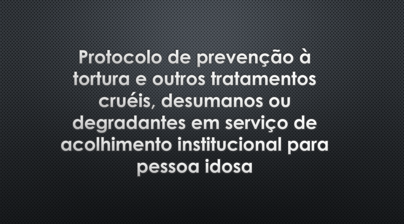 Publicado Protocolo para ações de fiscalização e proteção de idosos em institucionalização