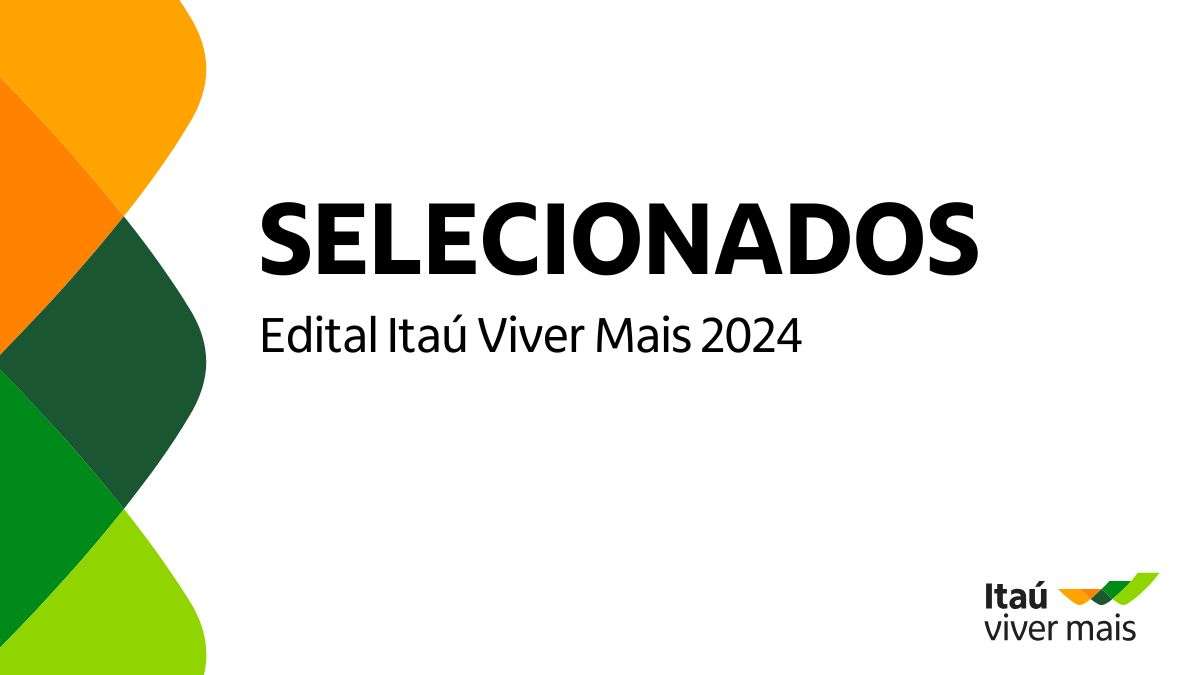 Conheça os projetos selecionados do Edital Itaú Viver Mais 2024