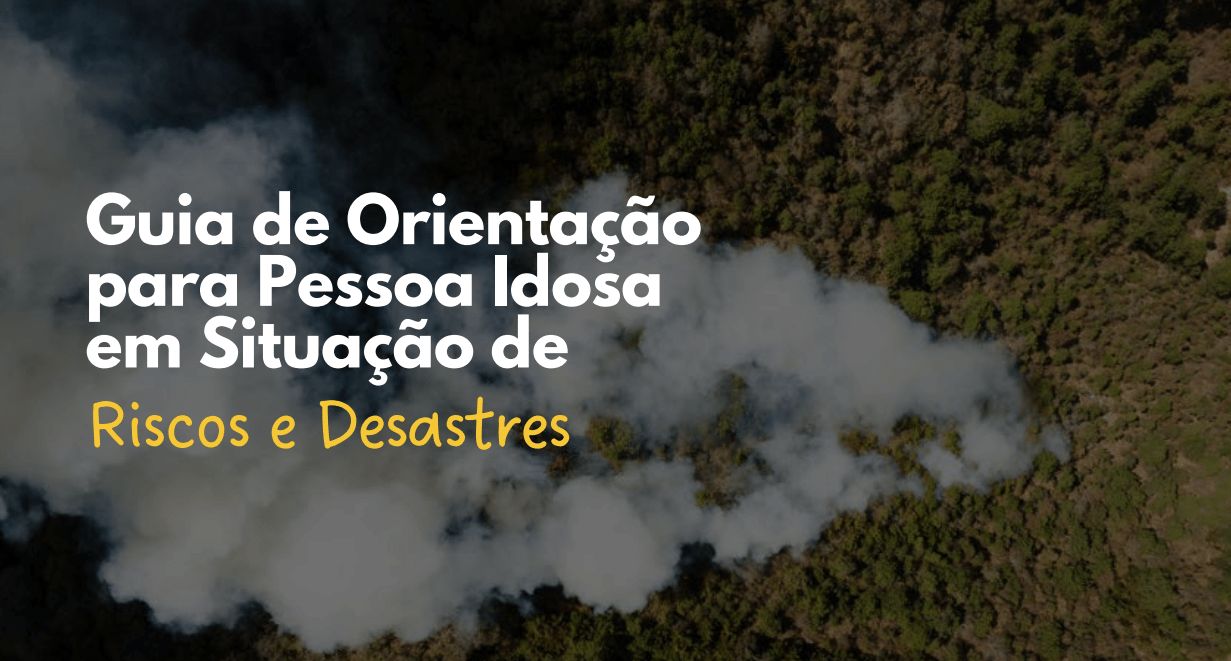 Guia que orienta população idosa sobre riscos e desastres socioambientais é lançado pelo MDHC