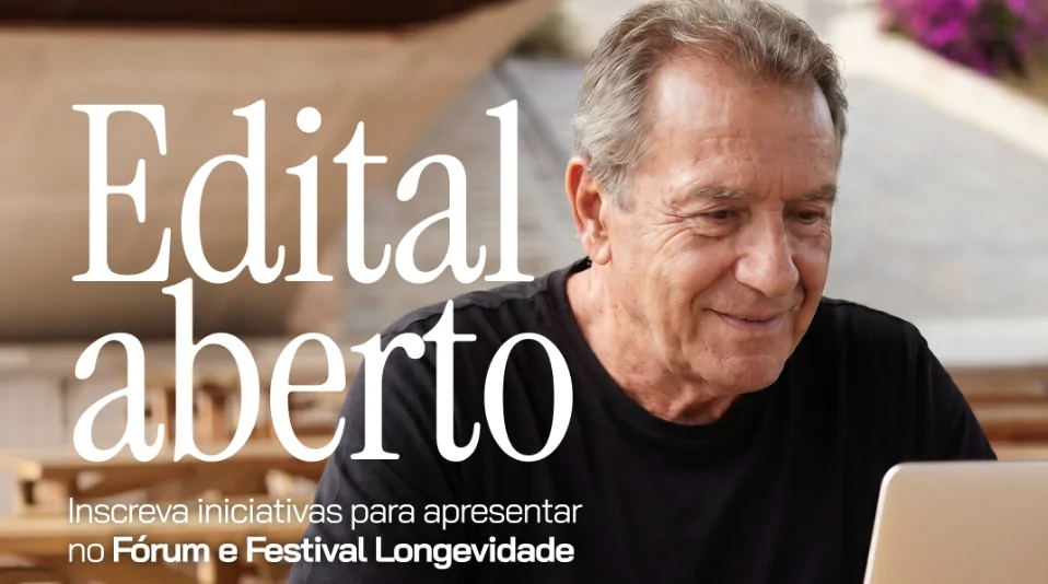 Prorrogado edital nacional de seleção de iniciativas inovadoras para compor a 8ª edição do Fórum & Festival Longevidade